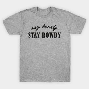 Say Howdy, Stay Rowdy Shirt, Party Shirt, Bachelorette Shirt, Birthday Gift Shirt, Funny Gifts T-Shirt